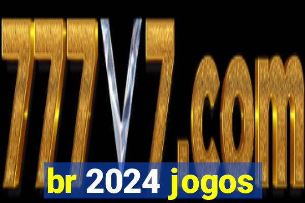 br 2024 jogos